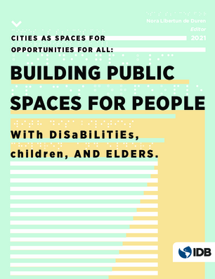 Cities as Spaces for Opportunities for All: Building Public Spaces for People with Disabilities, Children and Elders